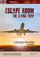 Okładka: Escape Room. The Flying Trap. Latająca pułapka. Angielski powieść dla młodzieży z ćwiczeniami