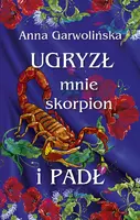 Okładka: Ugryzł mnie skorpion i padł