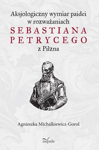 Okładka: Aksjologiczny wymiar paidei w rozważaniach Sebastiana Petrycego z Pilzna