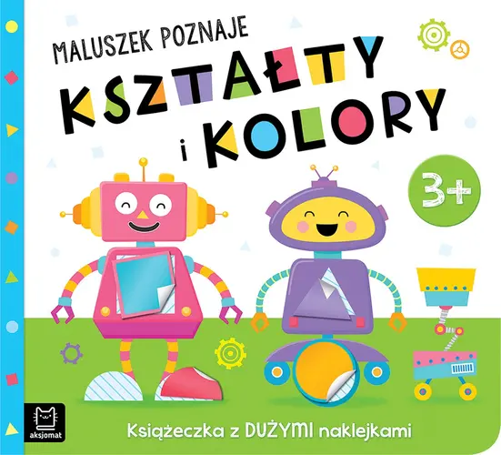 Okładka: Maluszek poznaje kształty i kolory. Książeczka z dużymi naklejkami 3+