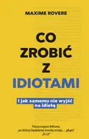 Okładka: Co zrobić z idiotami. I jak samemu nie wyjść na idiotę