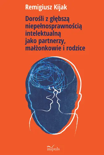 Okładka: Dorośli z głębszą niepełnosprawnością intelektualną jako partnerzy, małżonkowie i rodzice