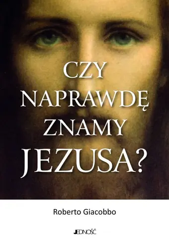 Okładka: Czy naprawdę znamy Jezusa?