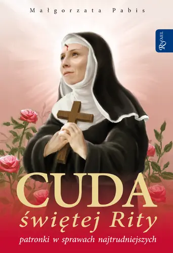 Okładka: Cuda świetej Rity patronki w sprawach najtrudniejszych