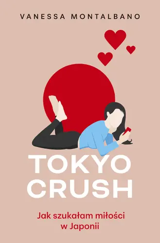 Okładka: Tokyo Crush. Jak szukałam miłości w Japonii