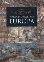 Okładka: Nasza tysiącletnia Europa