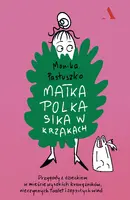 Okładka: Matka Polka sika w krzakach. Przygody z dzieckiem w mieście wysokich krawężników, nieczynnych toalet i zepsutych wind