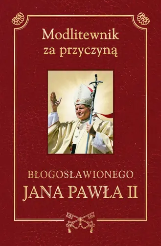 Okładka: Modlitewnik za przyczyną błogosławionego Jana Pawła II