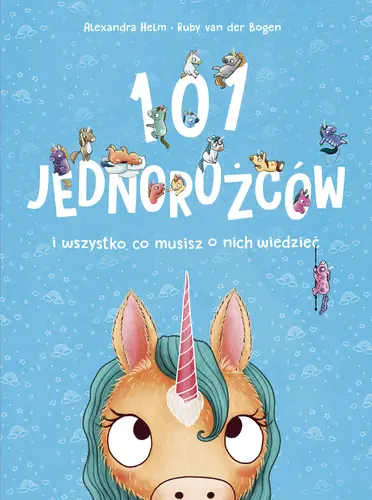 Okładka: 101 jednorożców i wszystko, co musisz o nich wiedzieć