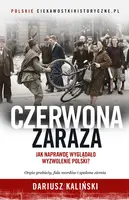 Okładka: Czerwona zaraza. Jak naprawdę wyglądało wyzwolenie Polski?