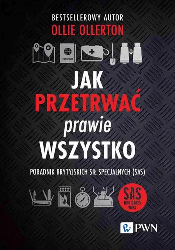 Okładka: Jak przetrwać prawie wszystko. Poradnik brytyjskich sił specjalnych (SAS)