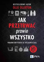 Okładka: Jak przetrwać prawie wszystko. Poradnik brytyjskich sił specjalnych (SAS)