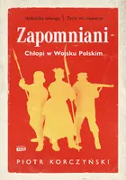 Okładka: Zapomniani. Chłopi w Wojsku Polskim