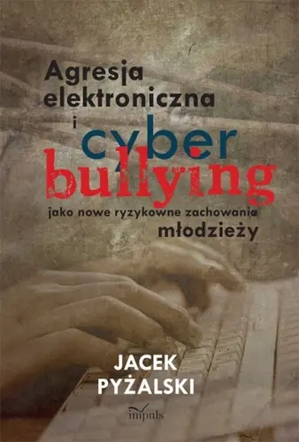 Okładka: Agresja elektroniczna i cyberbullying jako nowe ryzykowne zachowania młodzieży