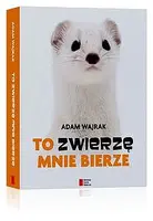 Okładka: To zwierzę mnie bierze