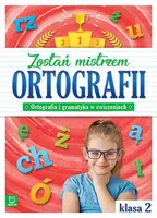 Okładka: Zostań mistrzem ortografii. Ortografia i gramatyka w ćwiczeniach, klasa 2