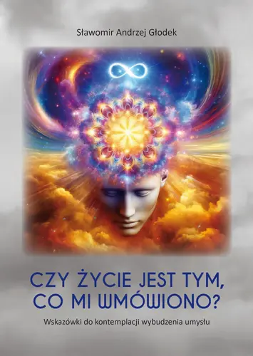 Okładka: Czy życie jest tym, co mi wmówiono? Wskazówki do kontemplacji wybudzenia umysłu