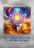 Okładka: Czy życie jest tym, co mi wmówiono? Wskazówki do kontemplacji wybudzenia umysłu