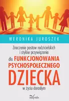 Okładka: Znaczenie postaw rodzicielskich i stylów przywiązania dla funkcjonowania psychospołecznego dziecka w życiu dorosłym