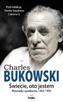 Okładka: CHARLES BUKOWSKI. Świecie, oto jestem. Wywiady i spotkania, 1963—1993