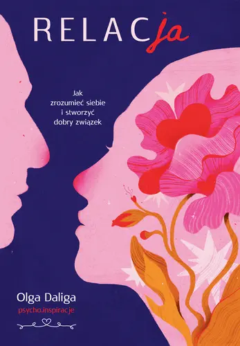 Okładka: Relacja. Jak zrozumieć siebie i stworzyć dobry związek
