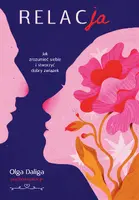 Okładka: Relacja. Jak zrozumieć siebie i stworzyć dobry związek