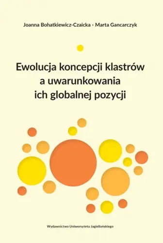 Okładka: Ewolucja koncepcji klastrów a uwarunkowania ich globalnej pozycji