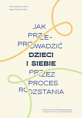 Okładka: Jak przeprowadzić dzieci i siebie przez proces rozstania