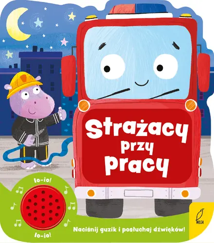Okładka: Strażacy przy pracy. Książeczka dźwiękowa