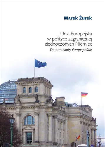 Okładka: Unia Europejska w polityce zagranicznej zjednoczonych Niemiec. Determinanty