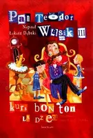 Okładka: Pan Teodor Wąsik III Pan Teodor Wąsik III oraz kurs bon ton dla dzieci.
