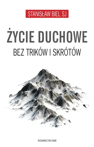 Okładka: Życie duchowe bez trików i skrótów