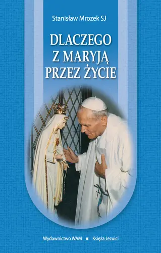 Okładka: Dlaczego z Maryją przez życie