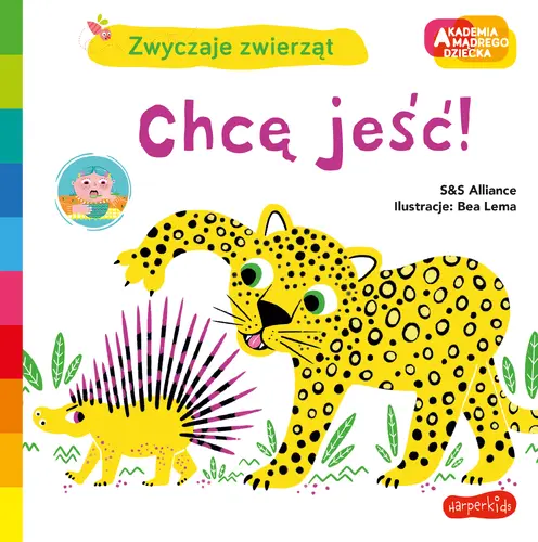 Okładka: Chcę jeść! Akademia mądrego dziecka. Zwyczaje zwierząt