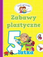 Okładka: Mali geniusze. Zabawy plastyczne 5 latka