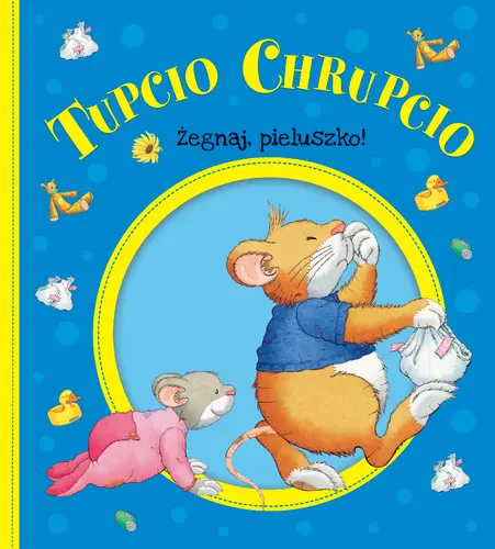 Okładka: Tupcio Chrupcio. Żegnaj pieluszko