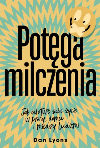 Okładka: Potęga milczenia. Jak ułatwić sobie życie w pracy, domu i między ludźmi