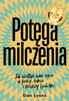 Okładka: Potęga milczenia. Jak ułatwić sobie życie w pracy, domu i między ludźmi