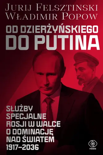 Okładka: Od Dzierżyńskiego do Putina. Służby specjalne Rosji w walce o dominację nad światem 1917-2036