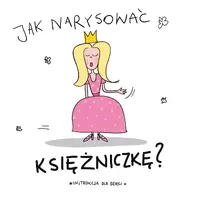 Okładka: Jak narysować księżniczkę?
