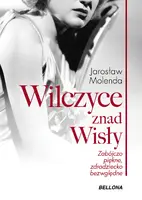 Okładka: Wilczyce znad Wisły . Zabójczo piękne zdradziecko bezwzględne