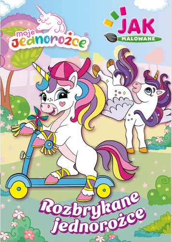 Okładka: Moje Jednorożce. Jak malowane cz. 1