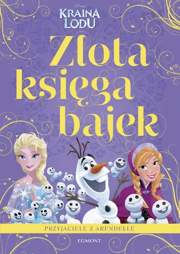 Okładka: Przyjaciele z Arendelle. Kraina Lodu. Złota księga bajek