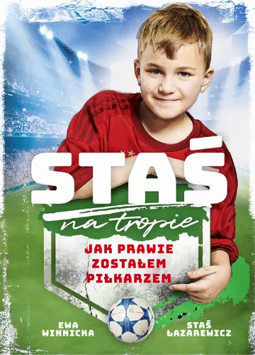 Okładka: Staś na tropie. Jak prawie zostałem piłkarzem