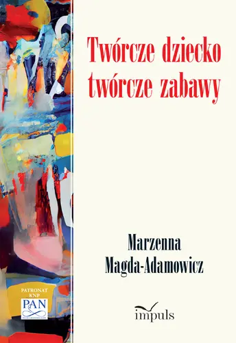 Okładka: Twórcze dziecko – twórcze zabawy
