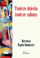 Okładka: Twórcze dziecko – twórcze zabawy