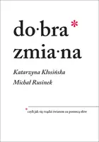 Okładka: Dobra zmiana. Czyli jak się rządzi światem za pomocą słów