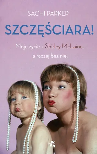 Okładka: Szczęściara. Moje życie z Shirley McLaine, a raczej bez niej