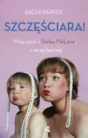 Okładka: Szczęściara. Moje życie z Shirley McLaine, a raczej bez niej
