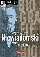 Okładka: Niewiadomski zabić prezydenta